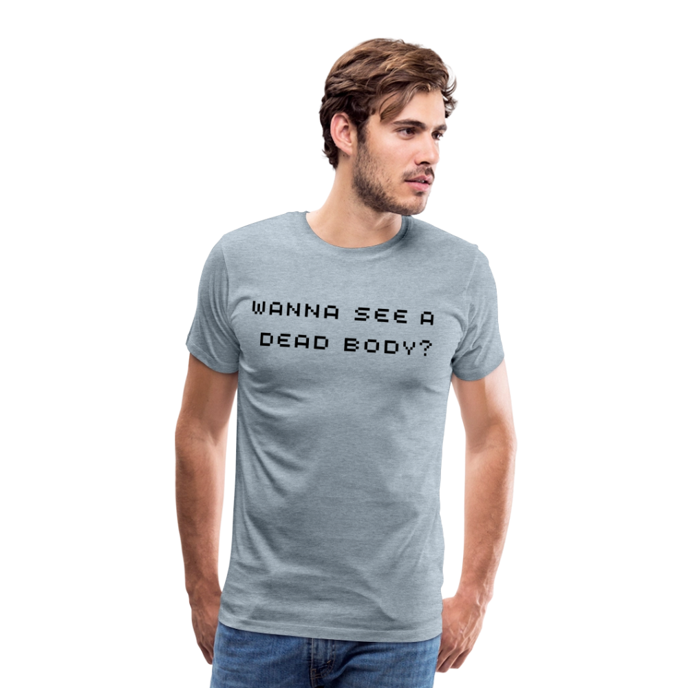 Wanna See a Dead Body? by Hoppy Boy Designs Men's Premium T-Shirt - heather ice blue