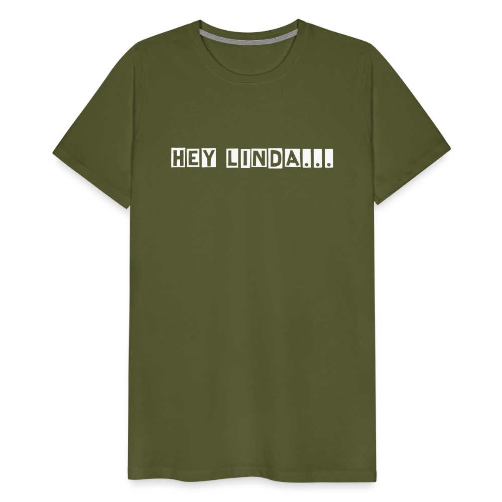 Hey Linda... by Hoppy Boy Designs Men's Premium T-Shirt - olive green