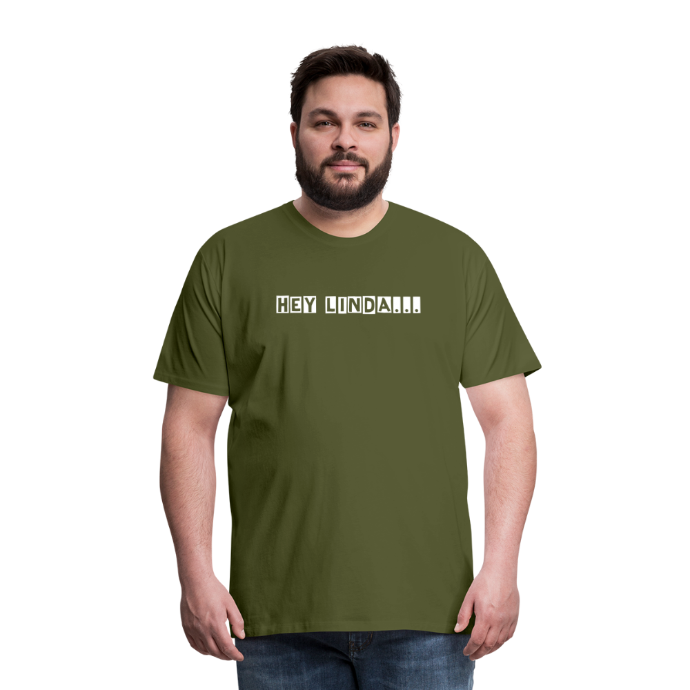 Hey Linda... by Hoppy Boy Designs Men's Premium T-Shirt - olive green