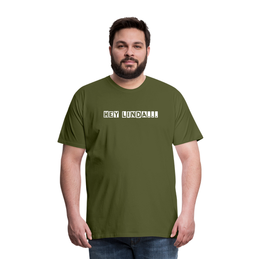 Hey Linda... by Hoppy Boy Designs Men's Premium T-Shirt - olive green