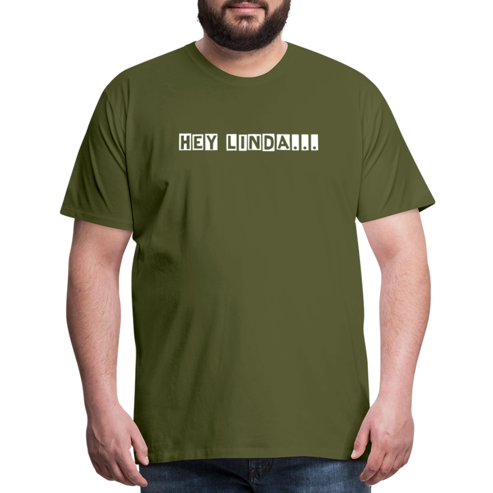 Hey Linda... by Hoppy Boy Designs Men's Premium T-Shirt - olive green